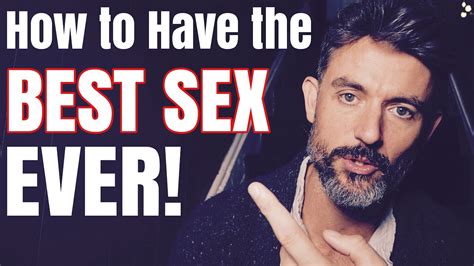 How To Have The Best Sex Ever Youtube