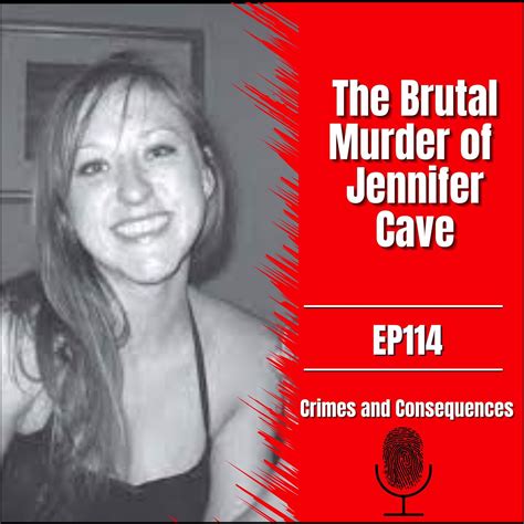 Ep114 The Brutal Murder Of Jennifer Cave Crimes And Consequences