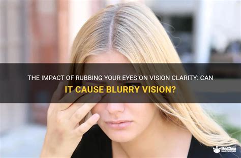 The Impact Of Rubbing Your Eyes On Vision Clarity Can It Cause Blurry