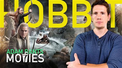 Defending The Hobbit Trilogy Adam Rants Movies Youtube