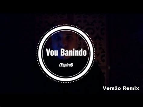 Vou Banindo Espiral versão Remix YouTube