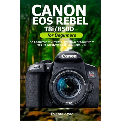 Canon Eos Rebel T8i850d For Beginners The Complete Illustrated