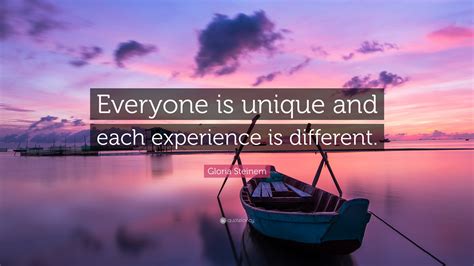 Gloria Steinem Quote “everyone Is Unique And Each Experience Is