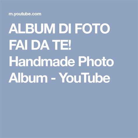 Album Di Foto Fai Da Te Handmade Photo Album Youtube Photo Album Handmade Photo Albums Album