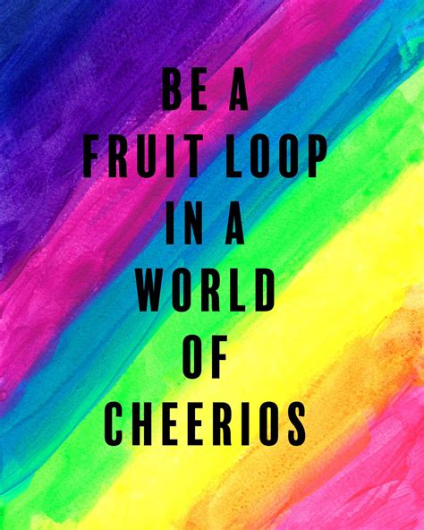 Be A Fruit Loop In A World Of Cheerios Art Print Etsy Pride Quotes