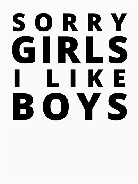 Sorry Girls I Like Boys T Shirt By Prezbar Redbubble