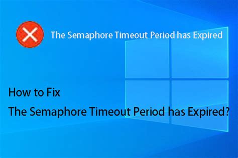 Best Solutions To The Semaphore Timeout Period Has Expired Issue