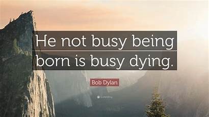 Busy He Being Born Dying Dylan Bob