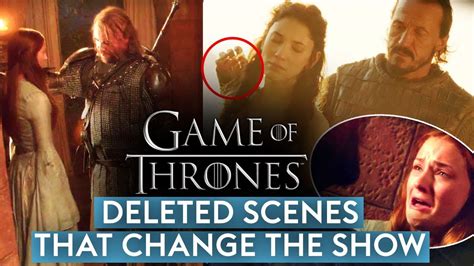 Game Of Thrones Deleted Scenes That Change The Show Youtube
