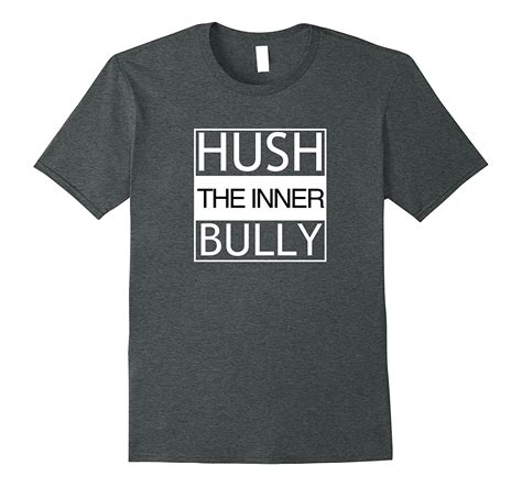 Hush The Inner Bully T Shirt Cl Colamaga