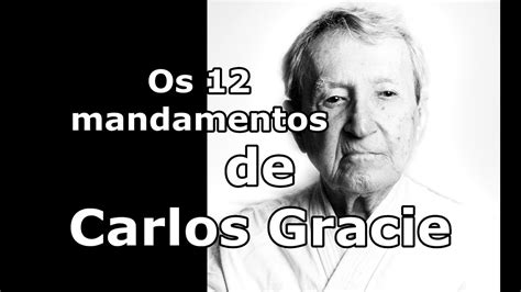 Os 12 Mandamentos De Carlos Gracie Brazilianjiujitsu Youtube