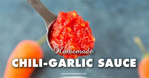 Homemade Chili Garlic Sauce Recipe Chili Pepper Madness