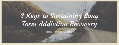 3 keys to sustaining long term addiction recovery addiction