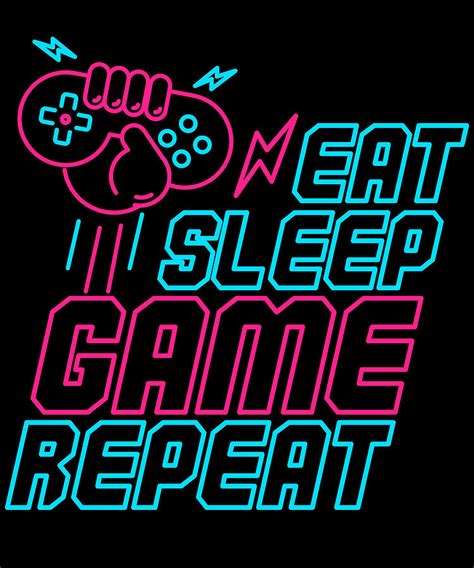 You are unemployed and living in a filthy town centre bedsit circa late 1980's britain. Eat Sleep Game Repeat Funny Gift For Gamers Digital Art by ...