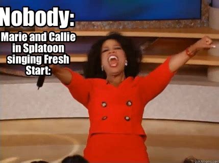 Meme Creator Funny Nobody Marie And Callie In Splatoon Singing Fresh Start Meme Generator At