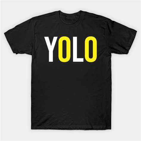 Quotes Inspirational Yolo Yolo T Shirt Teepublic
