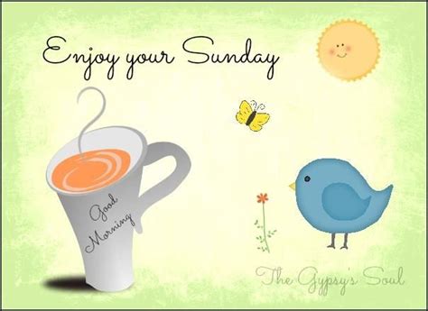 Good Morning Enjoy Your Sunday Sunday Greetings Enjoy