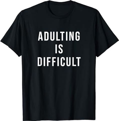 Adulting Is Difficult T Shirt Uk Clothing