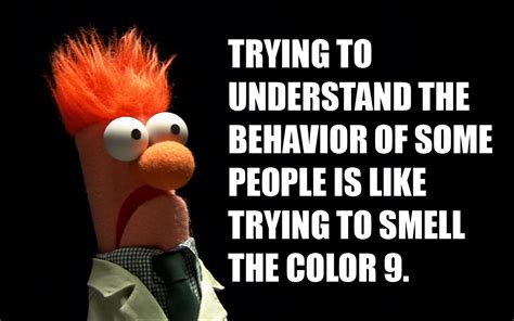Trying To Understand The Behavior Of Some People Is Like Trying To Smell The Color 9 Fun