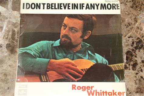 Roger Whittaker I Dont Believe In If Anymore G Mr Vinyl