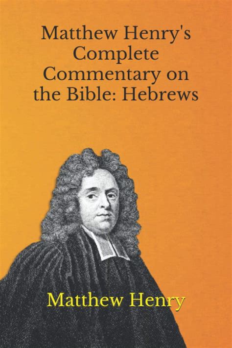 Matthew Henrys Complete Commentary On The Bible Hebrews By Matthew