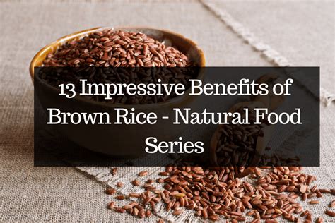 13 Impressive Benefits Of Brown Rice Natural Food Series