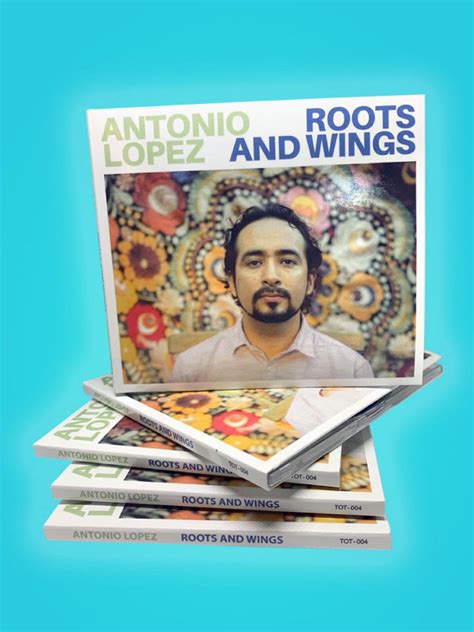 Roots And Wings Antonio Lopez