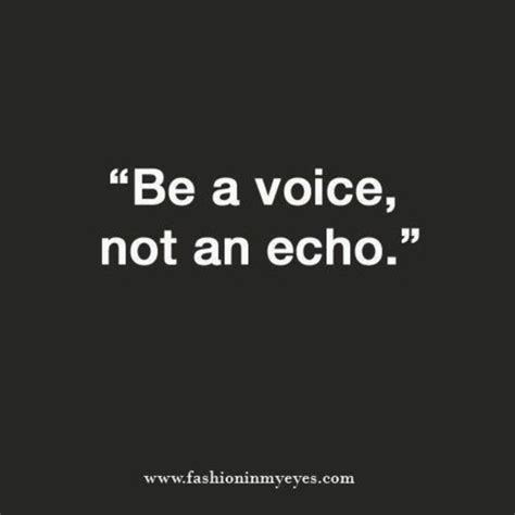 Be A Voice Not An Echo Pictures Photos And Images For