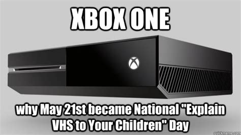 Xbox One Why May 21st Became National Explain Vhs To Your Children