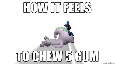 How It Feels How It Feels To Chew 5 Gum Know Your Meme