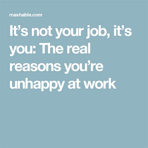 Its Not Your Job Its You The Real Reasons Youre Unhappy At Work Unhappy At Work Job New Job