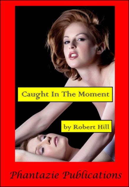 Caught In The Moment By Robert Hill Ebook Barnes And Noble®