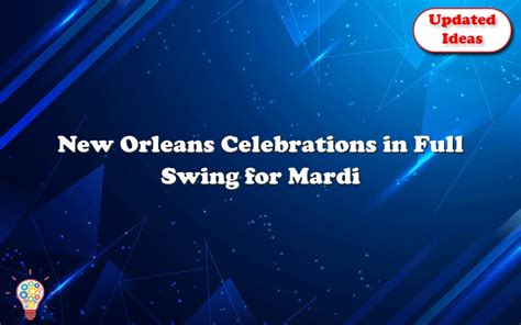New Orleans Celebrations In Full Swing For Mardi Gras 2022 Updated Ideas