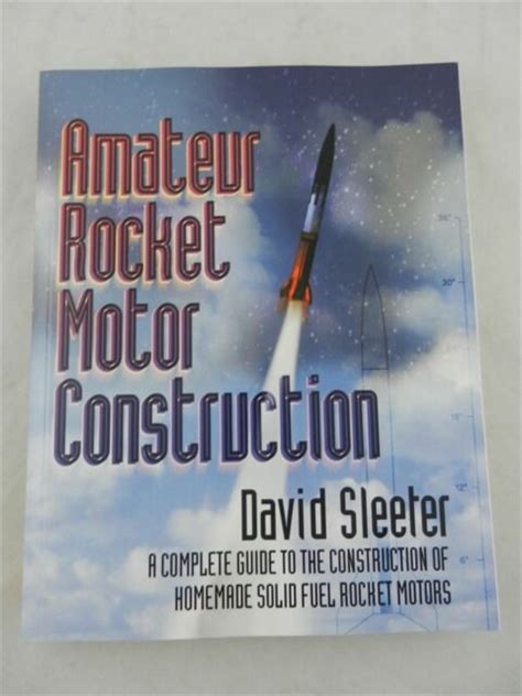 Amateur Rocket Motor Construction A Complete Guide To