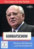 Gorbatschow - Ein Leben für die Politik - Perestroika überall ... und ...