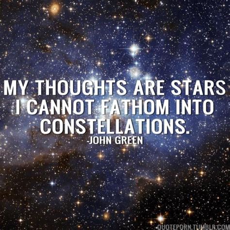 my thoughts are stars i cannot fathom into constellations john green quotes thoughts john green