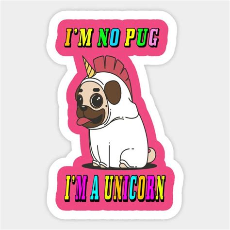 Funny Im No Pug Im A Unicorn Pugs Sticker Teepublic Pug