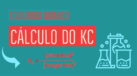 Cálculo Da Constante De Equilíbrio Kc Equilíbrio Químico Aula 3