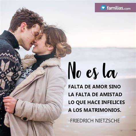 No Es La Falta De Amor Sino La Falta De Amistad Lo Que Hace Infelices A