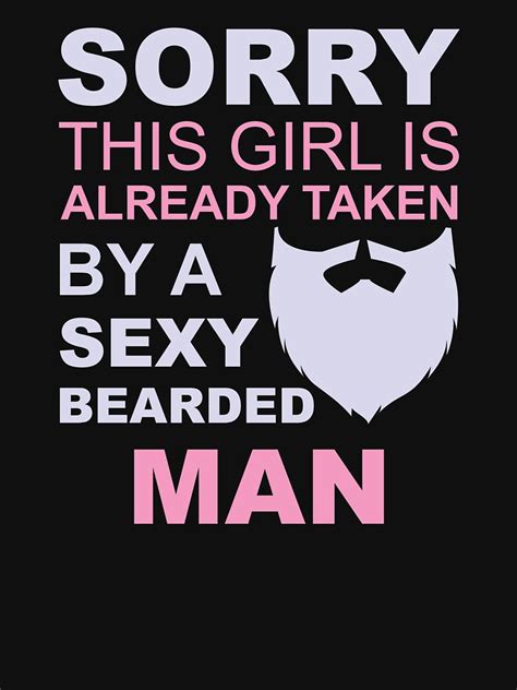 sorry this girl is already taken by a sexy bearded man t shirt by darkshiness redbubble