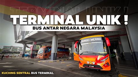 Terminal Bus Ini Unik Melihat Kuching Sentral Bus Terminal Youtube