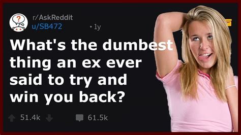 People Share The Dumbest Thing An Ex Ever Said To Win Them Over R Askreddit Youtube