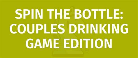 Spin The Bottle Couples Drinking Game Edition Game Rules