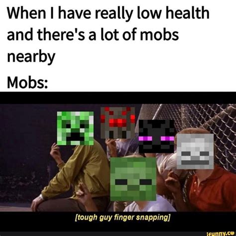 When I Have Really Low Health And Theres A Lot Of Mobs Nearby Tough Guy Finger Snapping Seo