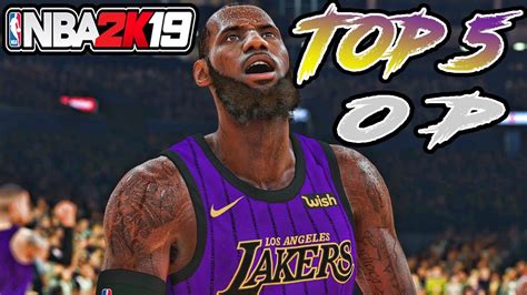 Nba 2k19 Top 5 Most Overpowered Players In The Game Youtube