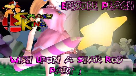 Smash King Episode Peach Wish Upon A Star Rod Part 1 Youtube