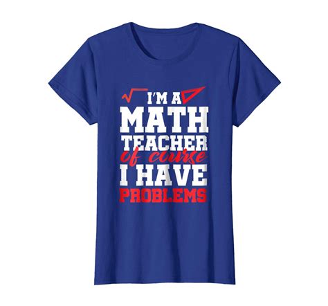 New Style Im A Math Teacher I Have Problems Funny Teacher T Shirt