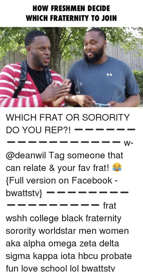Maybe you would like to learn more about one of these? HOW FRESHMEN DECIDE WHICH FRATERNITY TO JOIN WHICH FRAT OR SORORITY DO YOU REP?! W-@Deanwil Tag ...