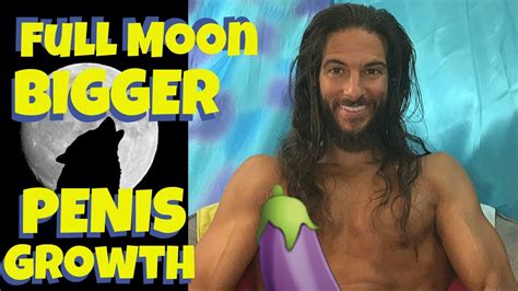 Full Moon Bigger Penis Growth Youtube