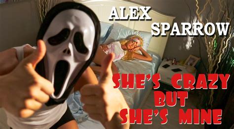 Alex Sparrow She S Crazy But She S Mine Lyrics